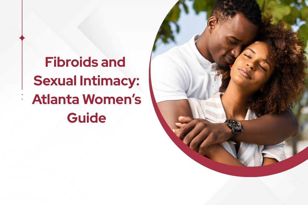 Fibroids and Intimacy | Atlanta Fibroid Treatment